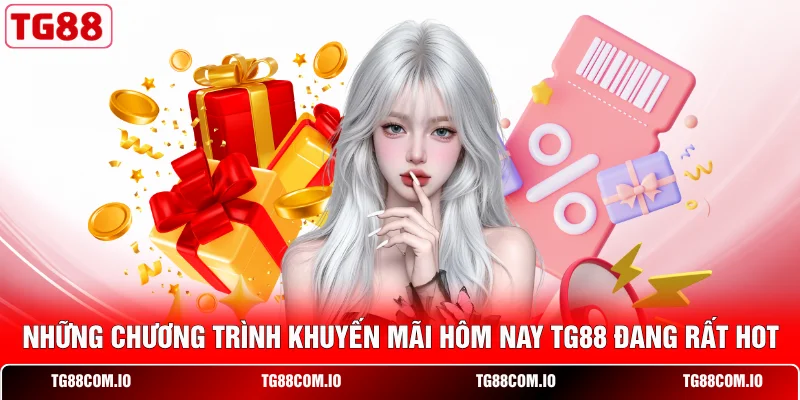 Những chương trình khuyến mãi hôm nay TG88 đang rất hot